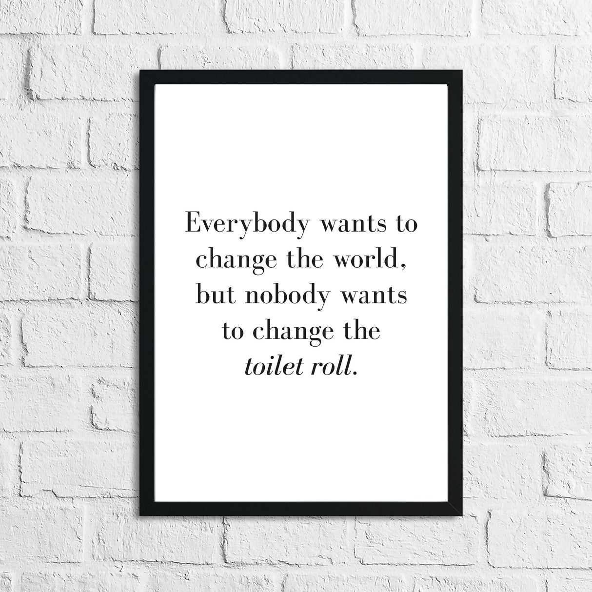 Nobody Ever Wants To Change The Toilet Roll Bathroom Wall Decor Print by WinsterCreations™ Official Store