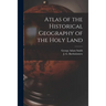 Atlas of the Historical Geography of the Holy Land