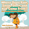 Where Does Rain, Snow, Sleet and Hail Come From? 2nd Grade Science Edition Vol 2