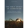 The Holy Spirit as Communion: Colin Gunton's Pneumatology of Communion and Frank Macchia's Pneumatology of Koinonia