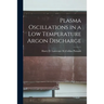 Plasma Oscillations in a Low Temperature Argon Discharge