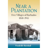 Near a Plantation: Free Villages in Barbados, 1905-1945