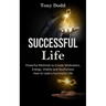 Successful Life: Powerful Methods to Create Motivation, Energy, Vitality and Soulfulness How to Lead a Successful Life