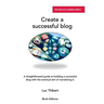 Creating a sucessful blog: A user-friendly, easy-to-follow guide