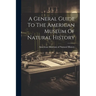 A General Guide To The American Museum Of Natural History