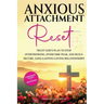 Anxious Attachment Reset: Trust God's Plan to Stop Overthinking, Overcome Fear, and Build Secure, Long-lasting Loving Relationships