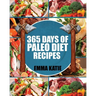 Paleo Diet: 365 Days of Paleo Diet Recipes (Paleo Diet, Paleo Diet For Beginners, Paleo Diet Cookbook, Paleo Diet Recipes, Paleo,