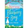Spring at Blueberry Bay: An utterly perfect feel good romantic comedy