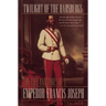 Twilight of the Habsburgs: The Life and Times of Emperor Francis Joseph