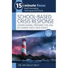 15-Minute Focus: School-Based Crisis Response: Understanding, Preparing For, and Recovering from Crisis Events