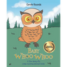 Baby Whoo Whoo: A True Story of a Great American Horned Owlet