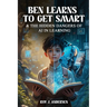 Ben Learns to Get Smart: and The Hidden Dangers of AI in Learning