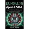 Kundalini Awakening: An Essential Guide to Achieving Higher Consciousness, Opening the Third Eye, Balancing Your Chakras, and Understanding Spiritual