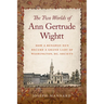 The Two Worlds of Ann Gertrude Wightt: How a Runaway Nun Became a Grand Lady of Washington, DC, Society