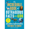 The Incredible Book of Outrageous Facts for Kids: Random Information You Need to Know!