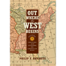 Out Where the West Begins, Volume 2: Creating and Civilizing the American West Volume 2