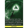 An Inquiry Into the Nature and Causes of the Wealth of Nations (Unabridged Edition)
