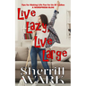 Live Lazy Live Large: Tips for Making Life Fun for Us Ol' Ladies