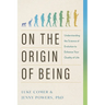 On the Origin of Being: Understanding the Science of Evolution to Enhance Your Quality of Life