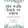 The Walk Back to Eden: God's Word, Your Story. His Paradise, Your Pursuit.