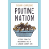 Poutine Nation: Lessons from the Unglamorous Rise of a Canadian Culinary Icon