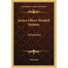Justice Oliver Wendell Holmes: A Biography