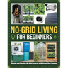No-Grid Living for Beginners: Simple and Effective Off-Grid Projects to Kickstart Your Journey