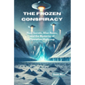 The Frozen Conspiracy: Nazi Secrets, Alien Bases, and the Mysteries of Operation Highjump