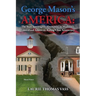 George Mason's America: The State Sovereignty Alternative to Madison's Centralized American Ruling Class Aristocracy: The State Sovereignty Alternativ