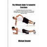The Ultimate Guide To Isometric Exercises: A Complete Manual For Senior Fitness: Bodyweight And Isometric Exercises For Enhanced Strength, Balance, An