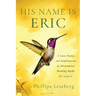 His Name is Eric: A Love Story & Exploration of Alternative Healing Paths for Cancer