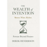 The Wealth of Intention: Slower. Wiser. Richer. Fortune Beyond Finance