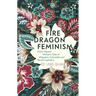 Fire Dragon Feminism: Asian Migrant Women's Tales of Migration, Coloniality and Racial Capitalism