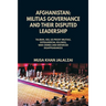 Afghanistan: Militias Governance and their Disputed Leadership (Taliban, ISIS, US Proxy Militais, Extrajudicial Killings, War Crimes and Enforced Disa