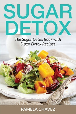 Sugar Detox: The Sugar Detox Book with Sugar Detox Recipes - Paperback by Books by splitShops