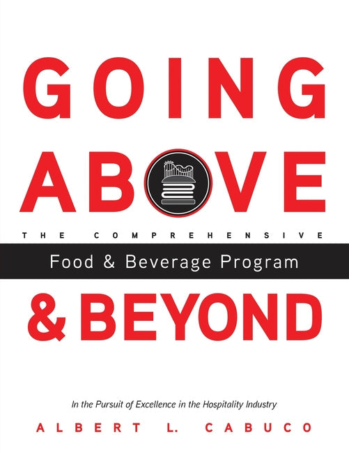 Going Above and Beyond the Comprehensive Food & Beverage Program in the Pursuit of Excellence in the Hospitality Industry - Paperback by Books by splitShops