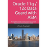 Oracle 11g / 12c Data Guard with ASM: A complete hands-on lab practice to manage Data Guard environment on ASM!