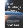 True Hauntings Volume 7: Personal Stories Of Real Experiences With The Paranormal Supernatural Cryptids Aliens And UFO's