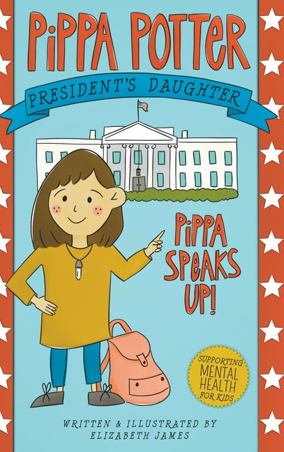 Pippa Speaks Up!: A Heartwarming, Illustrated White House Adventure Supporting Kids' Mental Health with Empowering Anxiety-Management St - Hardcover by Books by splitShops