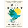 Hope Dies Last: Visionary People Across the World, Fighting to Find Us a Future
