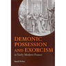 Demonic Possession and Exorcism: In Early Modern France
