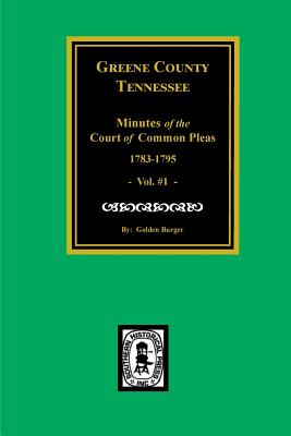 Greene County, Tennessee Minutes of the Court of Common Pleas, 1783-1795. (Vol. #1). - Paperback by Books by splitShops