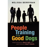 People Training for Good Dogs: What Breeders Don't Tell You and Trainers Don't Teach