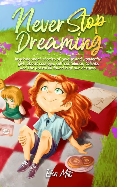 Never Stop Dreaming: Inspiring short stories of unique and wonderful girls about courage, self-confidence, talents, and the potential found - Hardcover by Books by splitShops