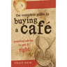 The Complete guide to buying a cafe: Practical advice to get it right