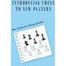 Introducing Chess To New Players: Rules, Fundamentals, Strategies And Other: Chess Rules For Beginners