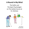 A Round In My Mind: The Golfer and The Sport Psychologist on The Jubilee Course at St. Andrews
