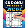 Sudoku For Adults: Over 500 Puzzles Large Print Easy, Medium, and Hard Levels Beginners to Experts Skill Level Solutions Included Adult & Senior Activ