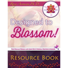 Designed to Blossom: Resource Book: A friendly place for Human Design enthusiasts wanting to expand their understanding, deepen their experiment and r