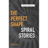 The Perfect Shape: Spiral Stories